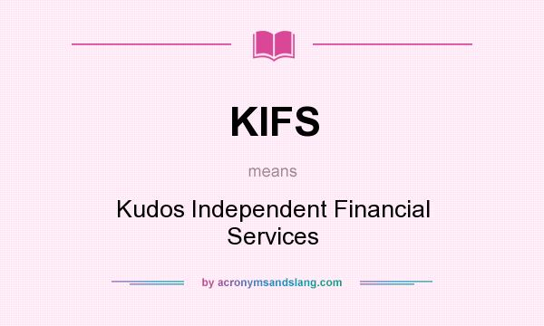 What does KIFS mean? It stands for Kudos Independent Financial Services