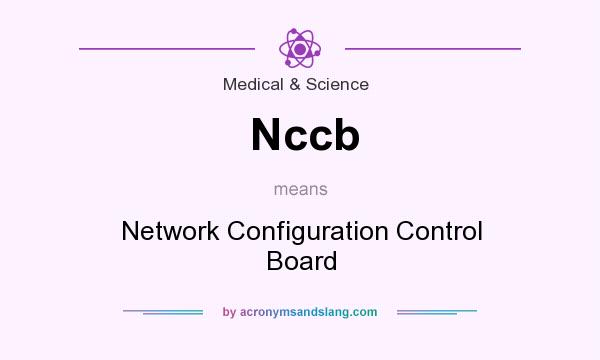 What does Nccb mean? It stands for Network Configuration Control Board