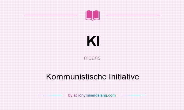 What does KI mean? It stands for Kommunistische Initiative