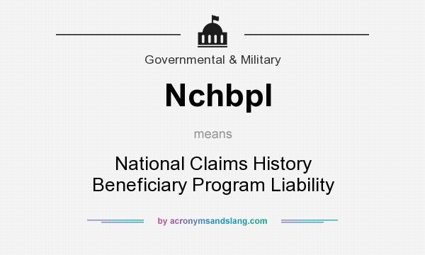 What does Nchbpl mean? It stands for National Claims History Beneficiary Program Liability
