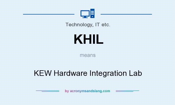 What does KHIL mean? It stands for KEW Hardware Integration Lab
