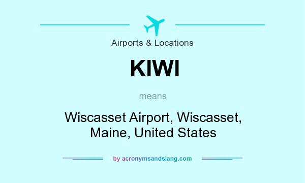 What does KIWI mean? It stands for Wiscasset Airport, Wiscasset, Maine, United States