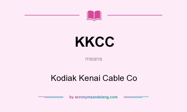 What does KKCC mean? It stands for Kodiak Kenai Cable Co