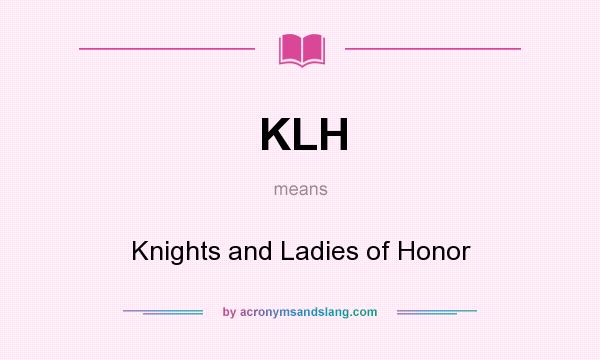 What does KLH mean? It stands for Knights and Ladies of Honor