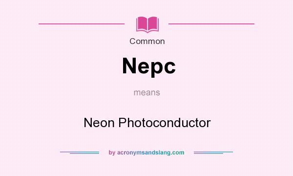 What does Nepc mean? It stands for Neon Photoconductor
