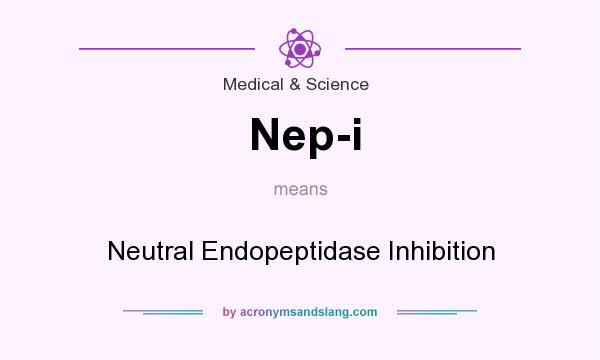 What does Nep-i mean? It stands for Neutral Endopeptidase Inhibition