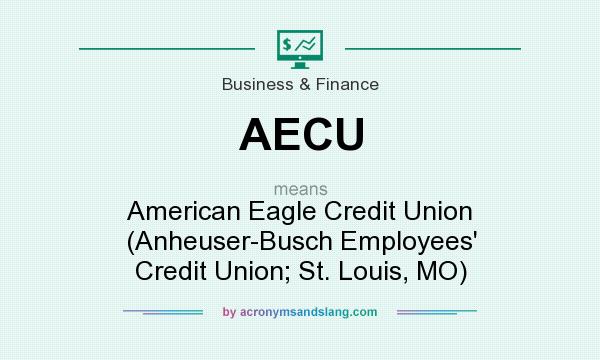 What does AECU mean? It stands for American Eagle Credit Union (Anheuser-Busch Employees` Credit Union; St. Louis, MO)