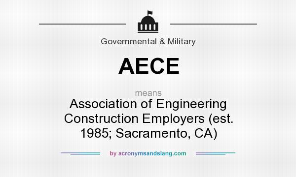What does AECE mean? It stands for Association of Engineering Construction Employers (est. 1985; Sacramento, CA)