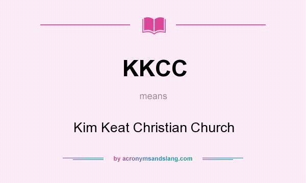 What does KKCC mean? It stands for Kim Keat Christian Church