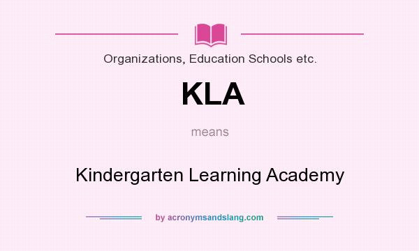 What does KLA mean? It stands for Kindergarten Learning Academy