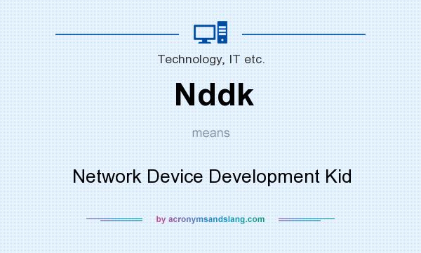 What does Nddk mean? It stands for Network Device Development Kid