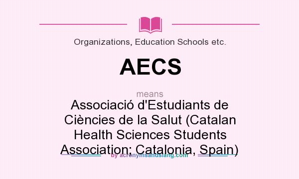 What does AECS mean? It stands for Associació d`Estudiants de Ciències de la Salut (Catalan Health Sciences Students Association; Catalonia, Spain)