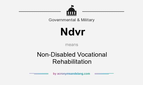 What does Ndvr mean? It stands for Non-Disabled Vocational Rehabilitation