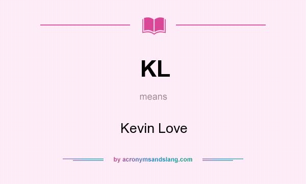 What does KL mean? It stands for Kevin Love