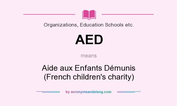 What does AED mean? It stands for Aide aux Enfants Démunis (French children`s charity)