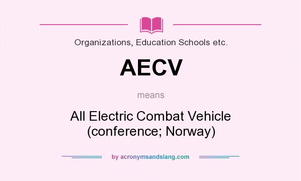 What does AECV mean? It stands for All Electric Combat Vehicle (conference; Norway)