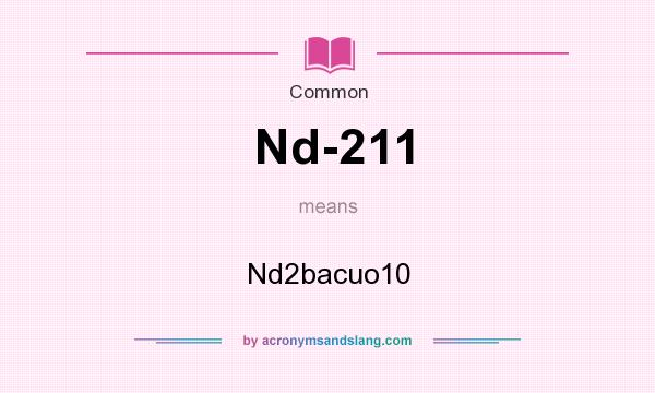 What does Nd-211 mean? It stands for Nd2bacuo10