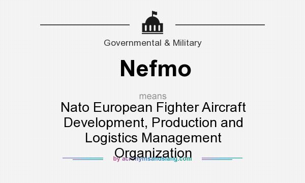 What does Nefmo mean? It stands for Nato European Fighter Aircraft Development, Production and Logistics Management Organization