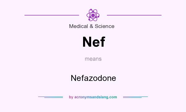 What does Nef mean? It stands for Nefazodone