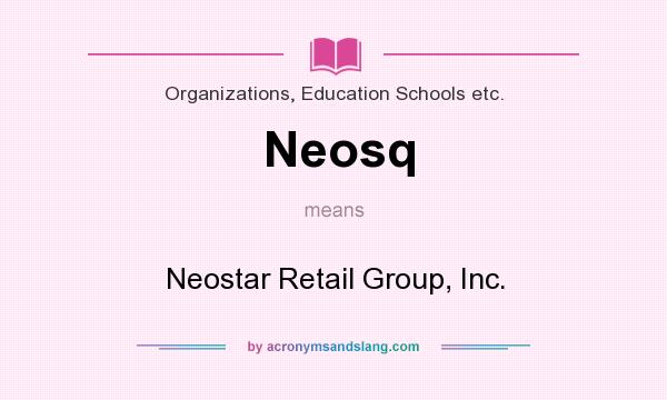 What does Neosq mean? It stands for Neostar Retail Group, Inc.