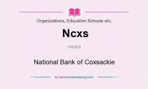 What does Ncxs mean? It stands for National Bank of Coxsackie