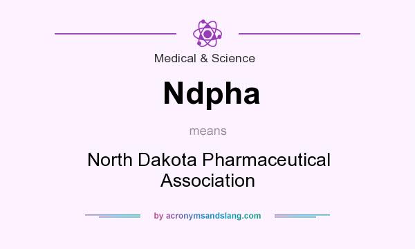 What does Ndpha mean? It stands for North Dakota Pharmaceutical Association