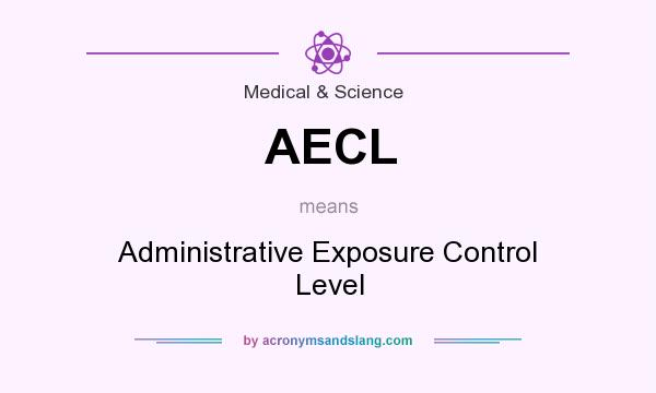 What does AECL mean? It stands for Administrative Exposure Control Level