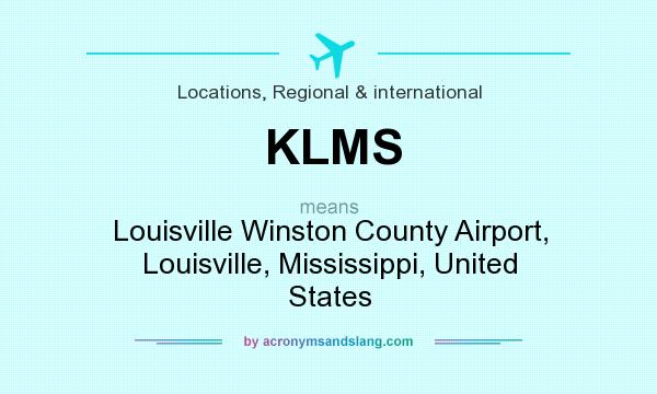What does KLMS mean? It stands for Louisville Winston County Airport, Louisville, Mississippi, United States