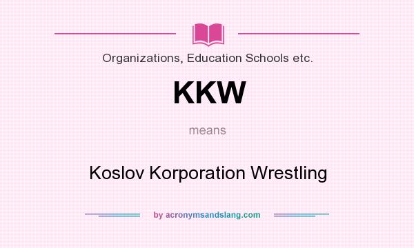 What does KKW mean? It stands for Koslov Korporation Wrestling