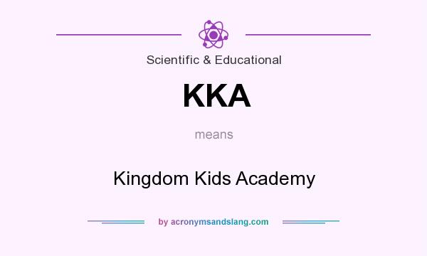 What does KKA mean? It stands for Kingdom Kids Academy