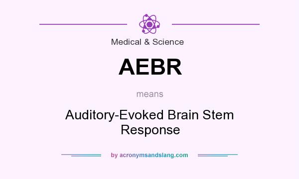 What does AEBR mean? It stands for Auditory-Evoked Brain Stem Response