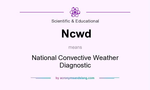What does Ncwd mean? It stands for National Convective Weather Diagnostic