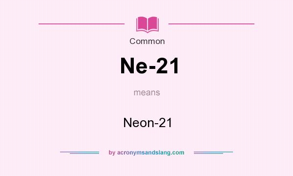 What does Ne-21 mean? It stands for Neon-21