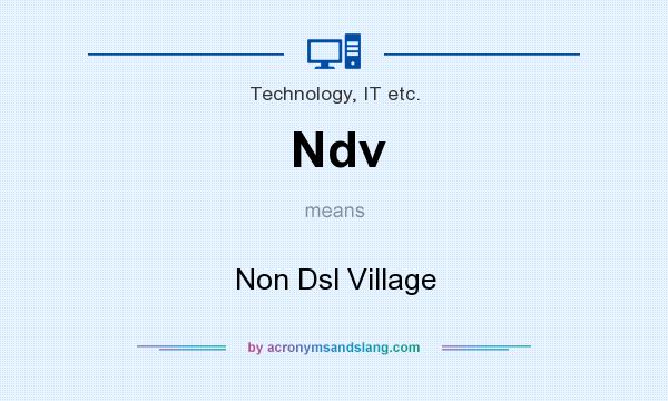 What does Ndv mean? It stands for Non Dsl Village