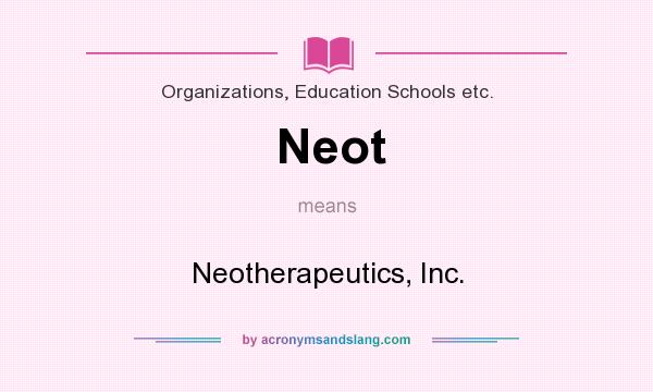 What does Neot mean? It stands for Neotherapeutics, Inc.