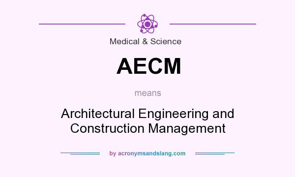What does AECM mean? It stands for Architectural Engineering and Construction Management