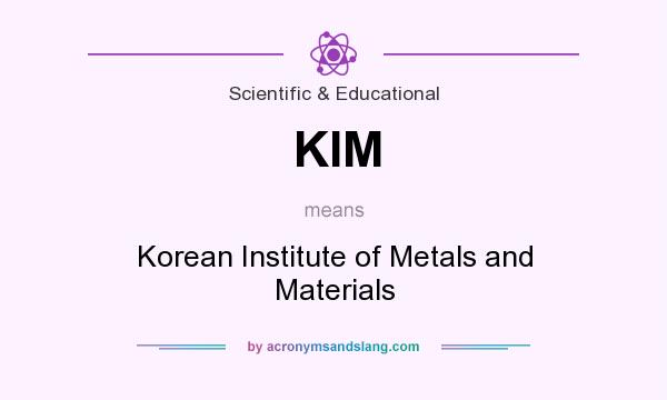 What does KIM mean? It stands for Korean Institute of Metals and Materials