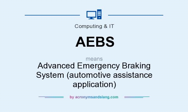 What does AEBS mean? It stands for Advanced Emergency Braking System (automotive assistance application)