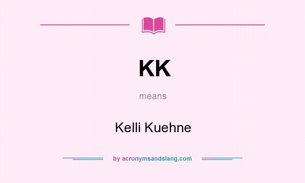 What does KK mean? It stands for Kelli Kuehne
