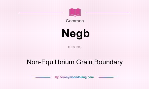 What does Negb mean? It stands for Non-Equilibrium Grain Boundary