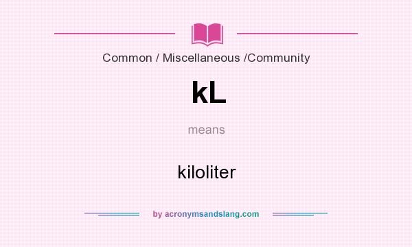 What does kL mean? It stands for kiloliter