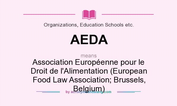 What does AEDA mean? It stands for Association Européenne pour le Droit de l`Alimentation (European Food Law Association; Brussels, Belgium)