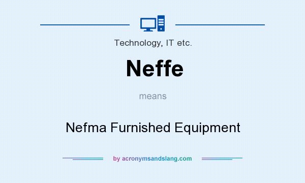 What does Neffe mean? It stands for Nefma Furnished Equipment