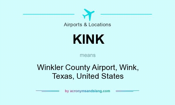 What does KINK mean? It stands for Winkler County Airport, Wink, Texas, United States