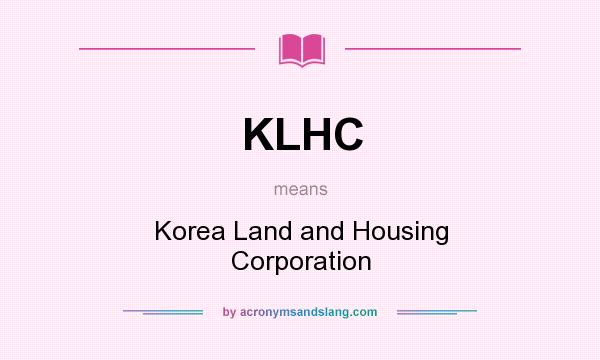 What does KLHC mean? It stands for Korea Land and Housing Corporation