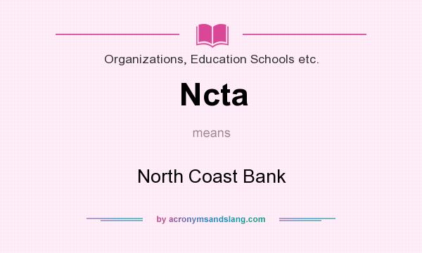 What does Ncta mean? It stands for North Coast Bank