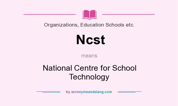 What does Ncst mean? It stands for National Centre for School Technology