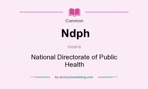 What does Ndph mean? It stands for National Directorate of Public Health
