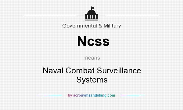 What does Ncss mean? It stands for Naval Combat Surveillance Systems