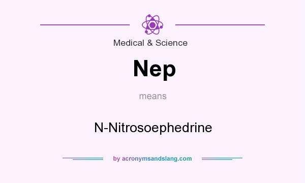 What does Nep mean? It stands for N-Nitrosoephedrine